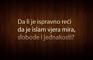 Da li je ispravno reći da je islam vjera mira, slobode i jednakosti? islam, vjera mira, slobode i jednakosti