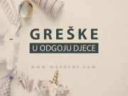 Greška u odgoju: Priuštavanje djeci svega što požele i zatraže greske u odgoju djece