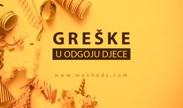 greske u odgoju djece 2 greske u odgoju djece