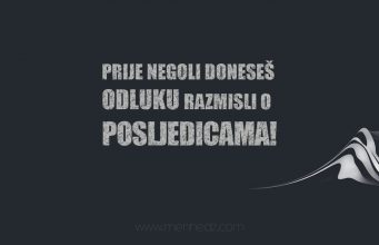 razmisli o posljedicama prije odluke