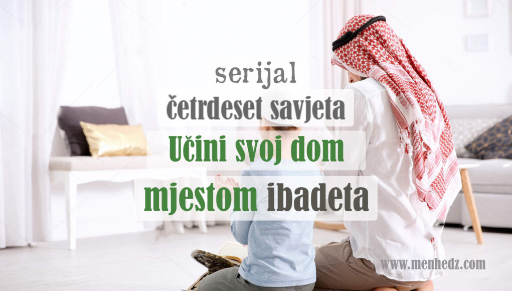 40 savjeta kako popraviti svoj dom: Ucini svoj dom mjestom ibadeta 40 savjeta kako popraviti svoj dom: Ucini svoj dom mjestom ibadeta
