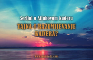 Tajna i razumijevanje Allahovog kadera Tajna i razumijavanje kadera