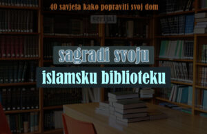 Izgradnja doma || Deveti savjet: U svom domu sagradi islamsku biblioteku islamska biblioteka