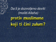 Da li je dozvoljeno doviti (moliti Allaha) protiv muslimana koji ti čini zulum? protiv muslimana koji ti čini zulum?