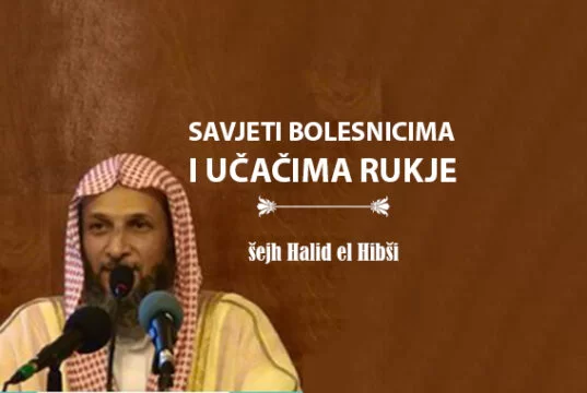 Savjeti bolesnicima i učačima rukje – šejh Halid el Hibši SAVJETI BOLESNICIMA I UČAČIMA RUKJE