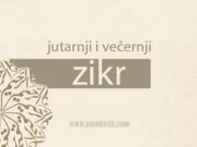 Jutarnji i večernji zikr – arapski tekst, audio izgovor, latinična transliteracija i prijevod jutarnji i vecernji zikr