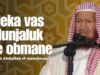Nemojte da vas dunjaluk prevari | Šejh Abdullah el-Gunejman