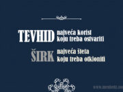 Tevhid je najveća korist koju treba ostvariti, a širk najveća šteta koju treba otkloniti