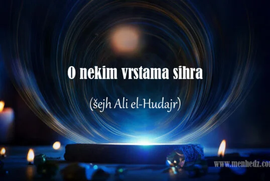 O nekim vrstama sihra (magije): Gatanje na osnovu leta ptica, položaja zvijezda i drugih “predznaka”, sihr pravljenjem čvorova, sihr rječitosti…
