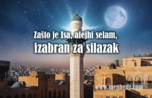 Zašto je baš Isa, alejhi selam, izabran da siđe na zemlju pri kraju dunjaluka
