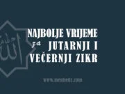 Kada počinje i kada završava vrijeme jutarnjeg i večernjeg zikra?