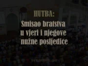 Hutba: Smisao bratstva u vjeri i njegove nužne posljedice