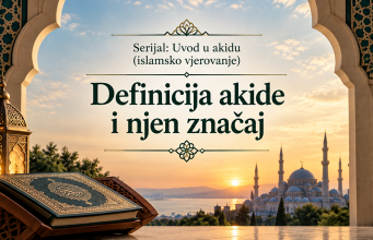 Uvod u akidu (islamsko vjerovanje): Osnovni pojmovi vezani za akidu; definicija akide i njen sadržaj