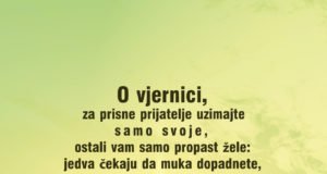 O vjernici, za prisne prijatelje uzimajte samo svoje