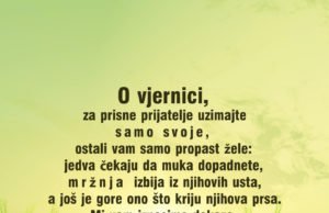 O vjernici, za prisne prijatelje uzimajte samo svoje