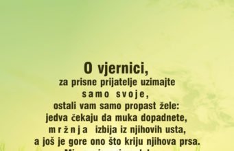 O vjernici, za prisne prijatelje uzimajte samo svoje