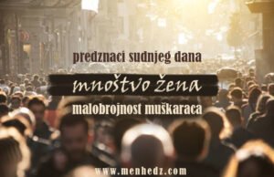 Predznak Sudnjeg dana: Mnoštvo žena – malobrojnost muškaraca Prednaci Sudnjeg dana, mnostvo zena, mnogo zena, malo muskaraca