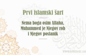 Prvi islamski šart (temelj): Šehadet da nema boga osim Allaha i da je Muhammed a.s. Njegov rob i poslanik Prvi islamski šart - nema boga osim Allaha, Muhammed je Njegov robi i poslanik